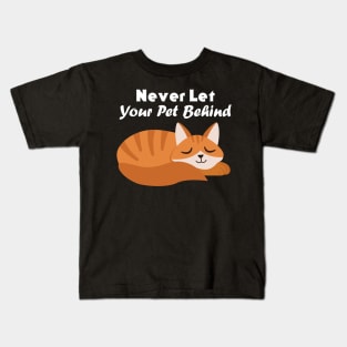 Never Let Your Pet Behind Kids T-Shirt